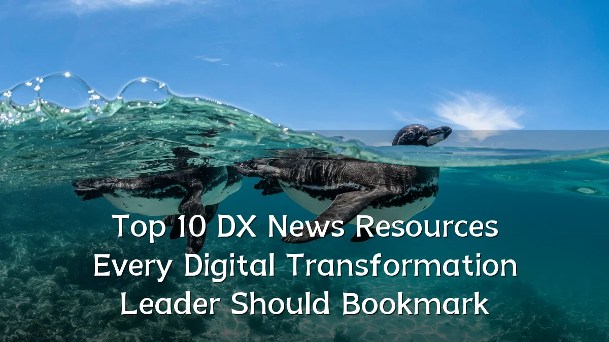Top 10 DX News Resources Every Digital Transformation Leader Should Bookmark