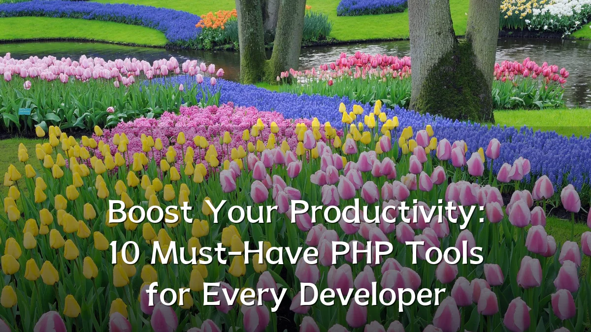 Boost Your Productivity: 10 Must-Have PHP Tools for Every Developer