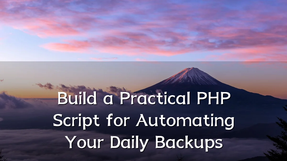 Build a Practical PHP Script for Automating Your Daily Backups