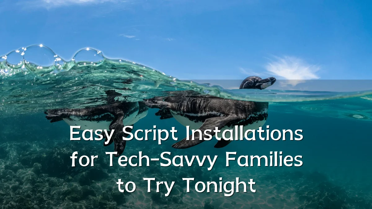 Easy Script Installations for Tech-Savvy Families to Try Tonight