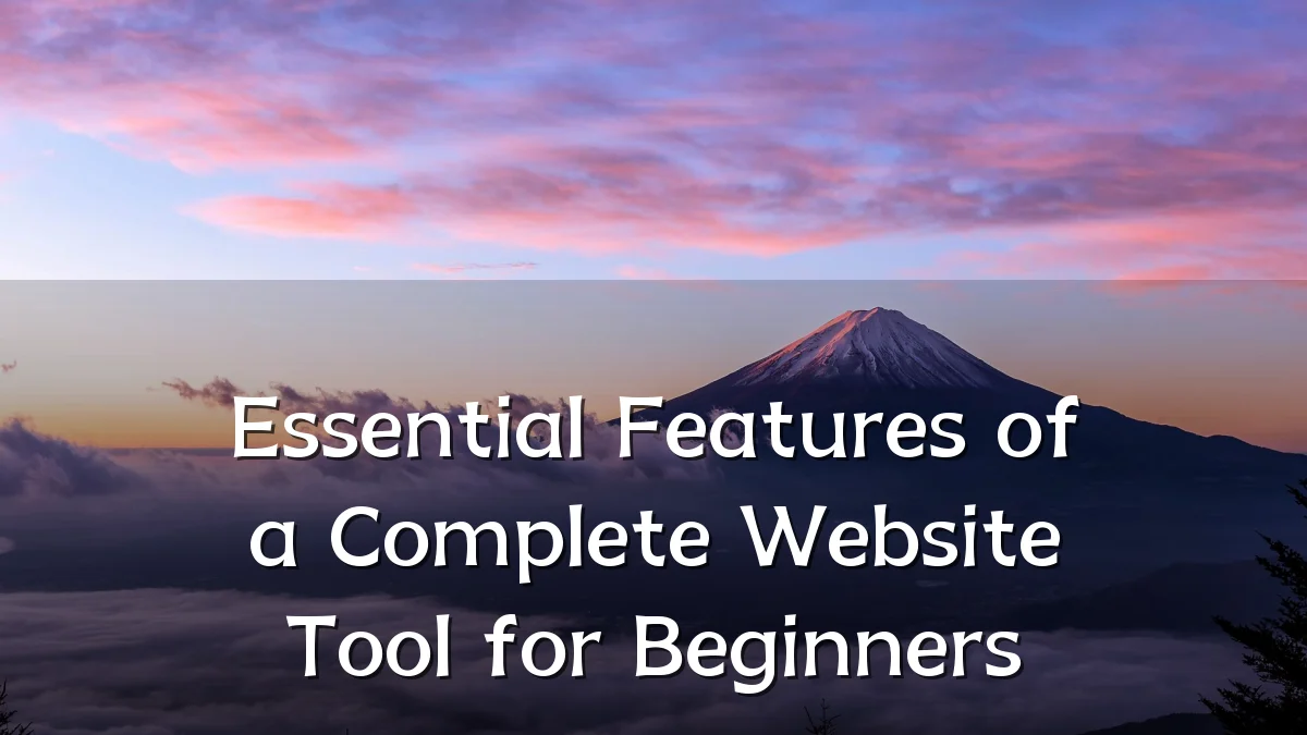 Essential Features of a Complete Website Tool for Beginners
