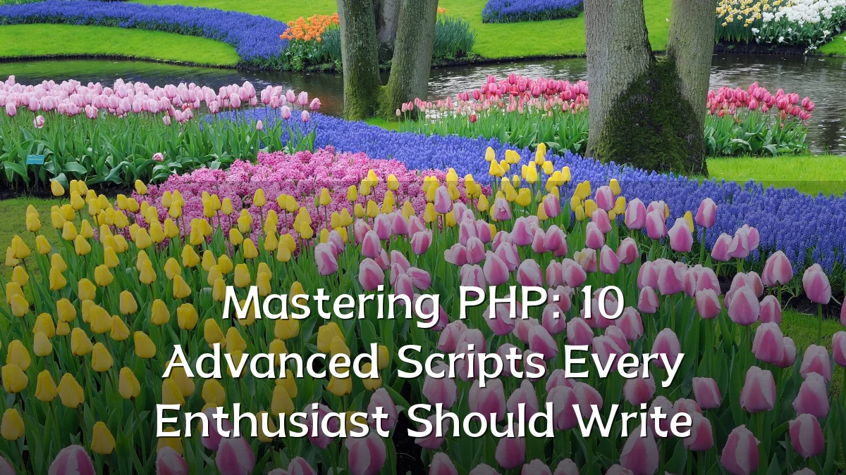 Mastering PHP: 10 Advanced Scripts Every Enthusiast Should Write