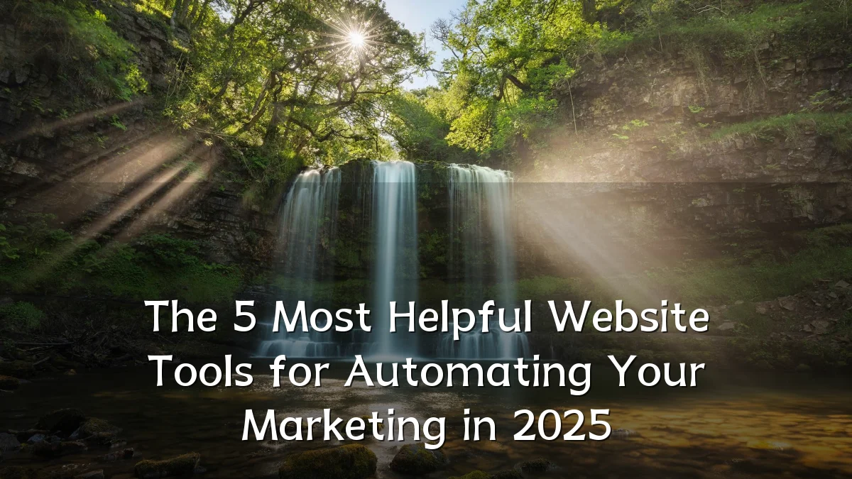 The 5 Most Helpful Website Tools for Automating Your Marketing in 2025