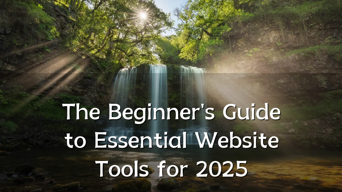 The Beginner's Guide to Essential Website Tools for 2025