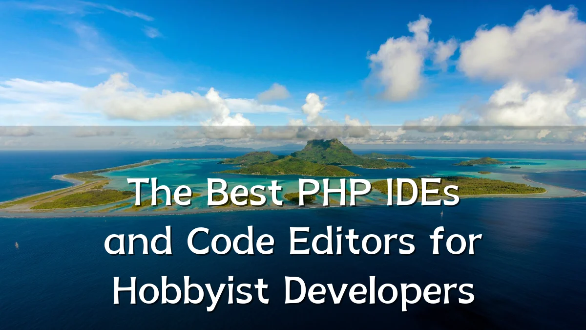 The Best PHP IDEs and Code Editors for Hobbyist Developers