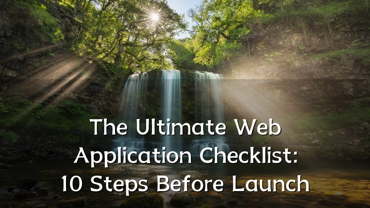 The Ultimate Web Application Checklist: 10 Steps Before Launch