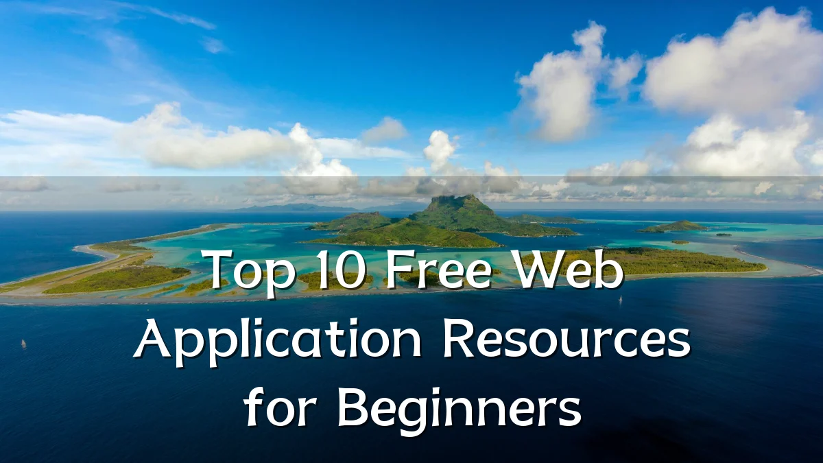 Top 10 Free Web Application Resources for Beginners