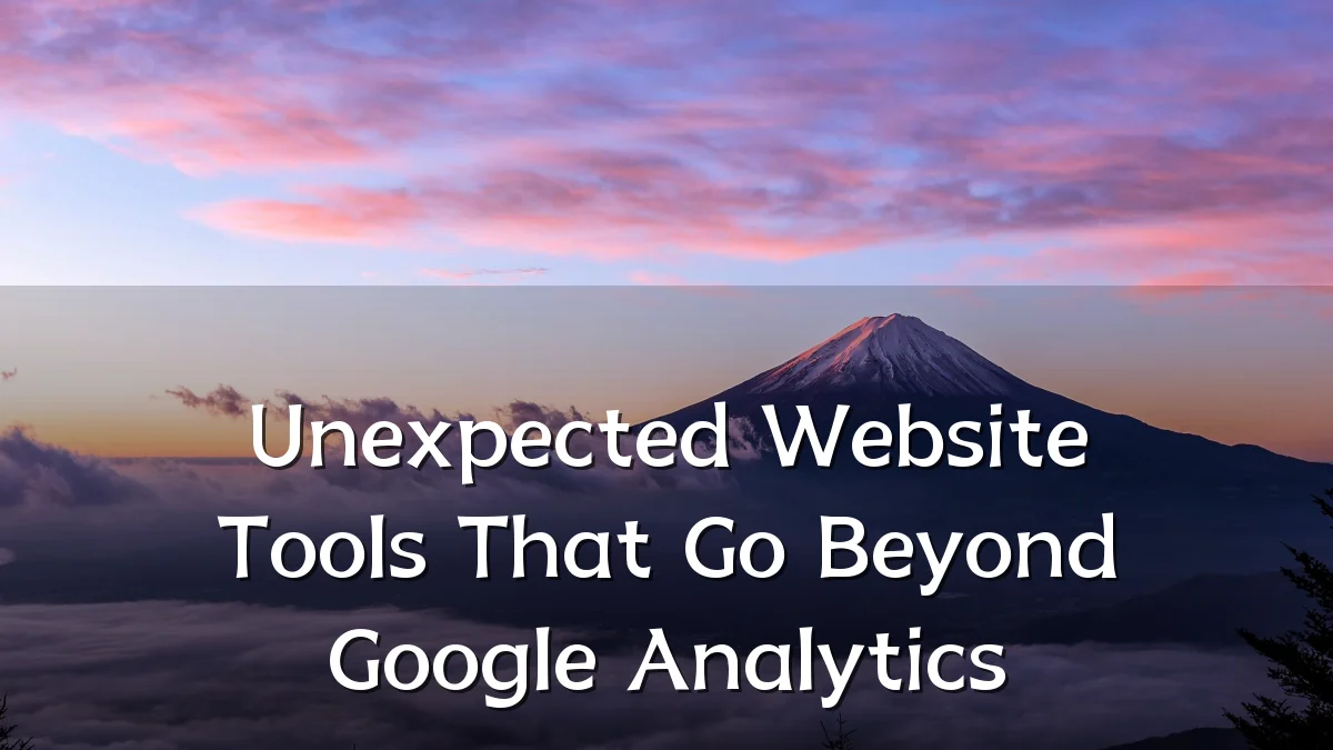 Unexpected Website Tools That Go Beyond Google Analytics