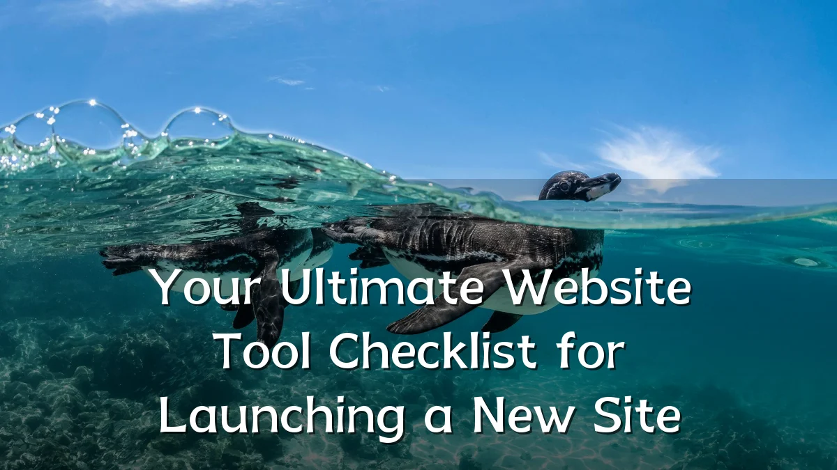 Your Ultimate Website Tool Checklist for Launching a New Site