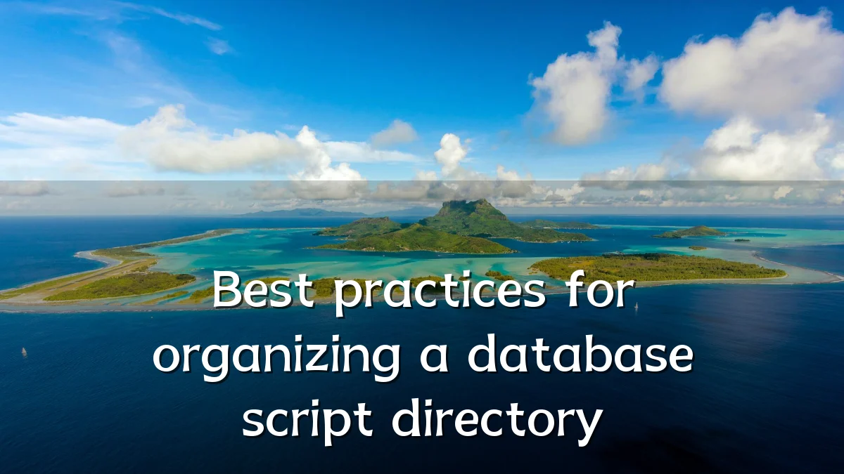 Best practices for organizing a database script directory