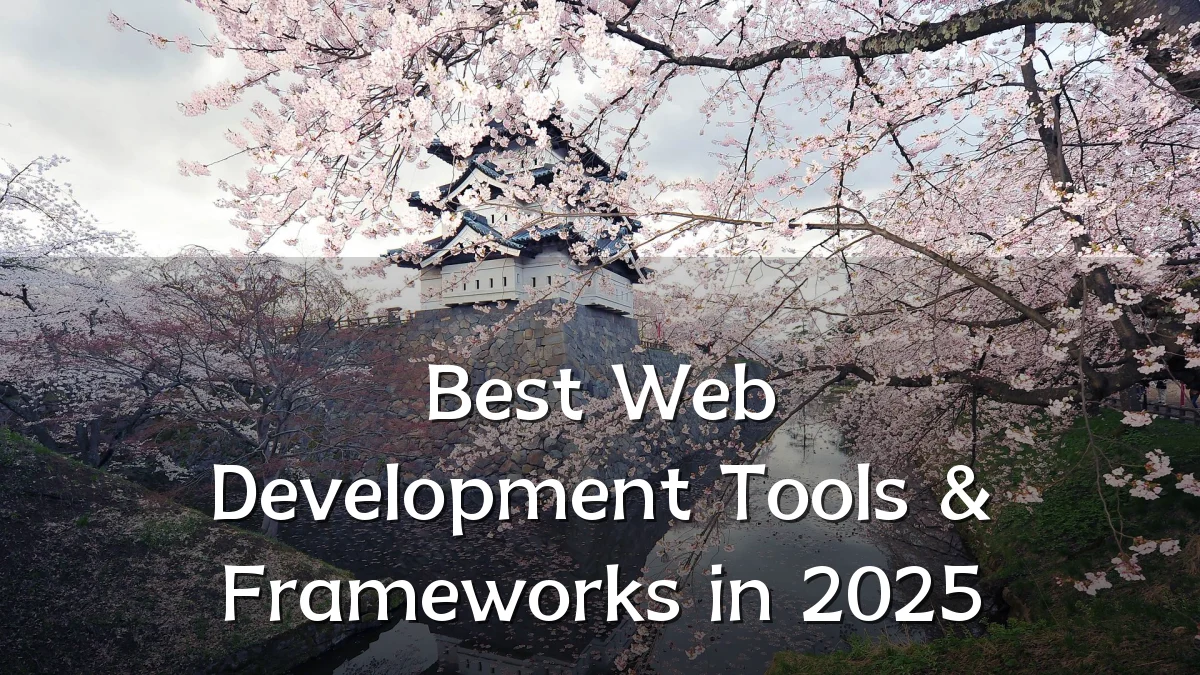 Best Web Development Tools & Frameworks in 2025