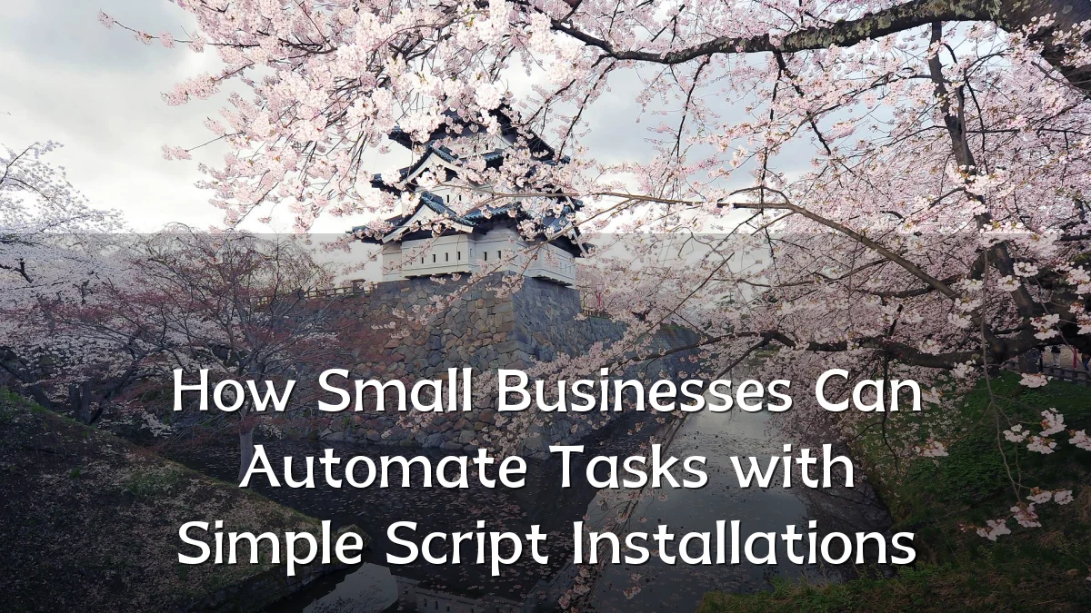 How Small Businesses Can Automate Tasks with Simple Script Installations