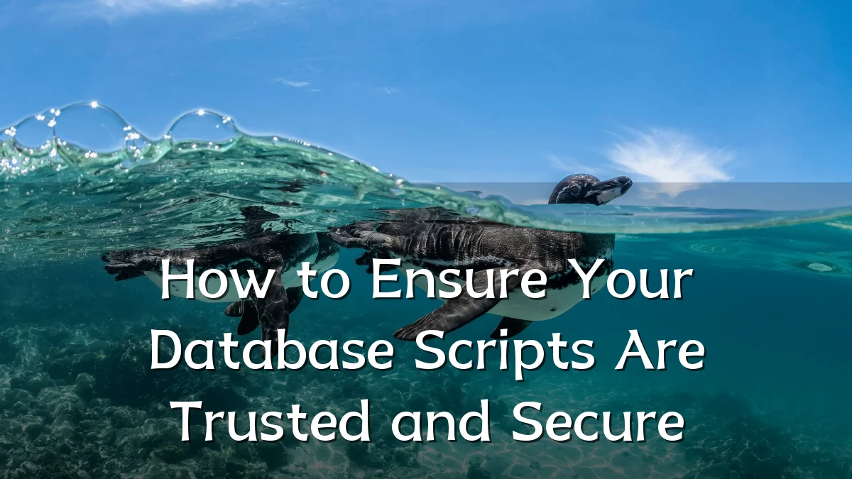 How to Ensure Your Database Scripts Are Trusted and Secure