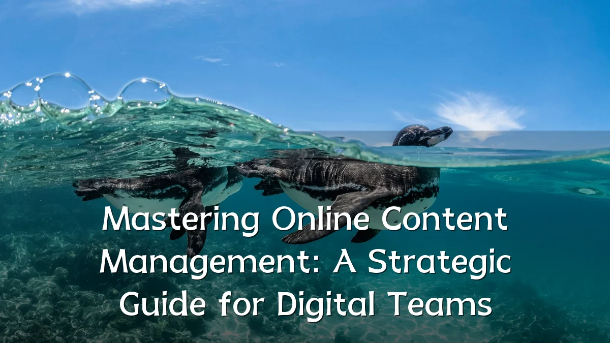 Mastering Online Content Management: A Strategic Guide for Digital Teams