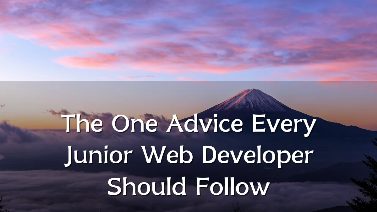 The One Advice Every Junior Web Developer Should Follow