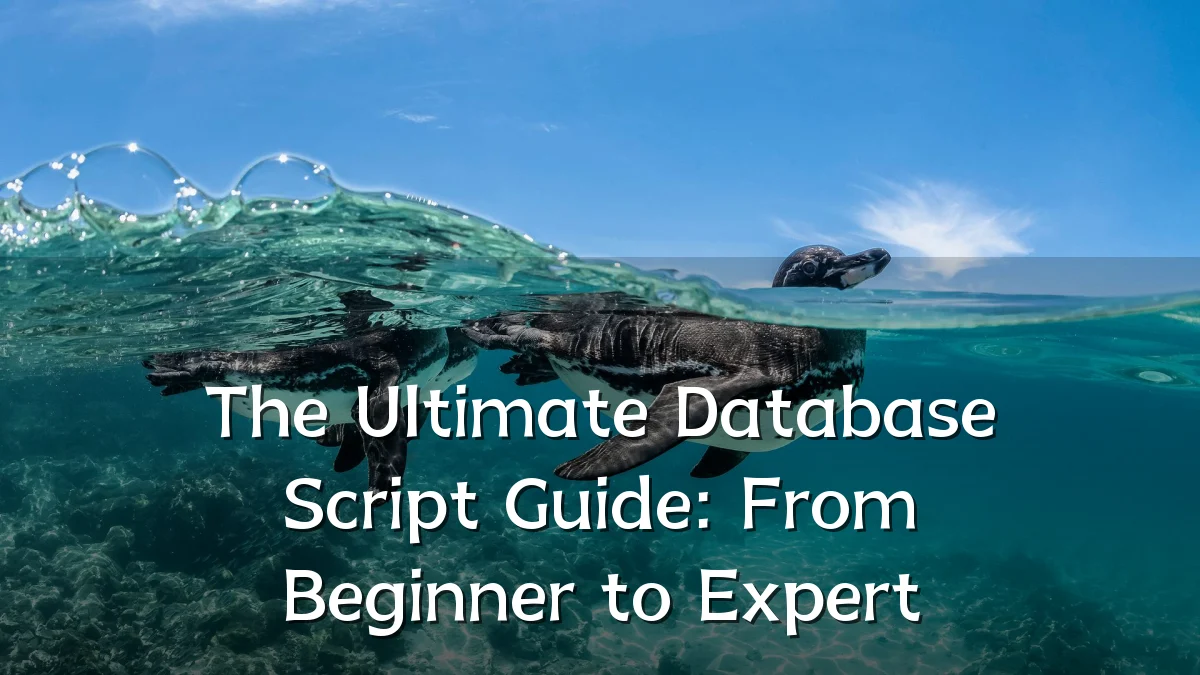 The Ultimate Database Script Guide: From Beginner to Expert