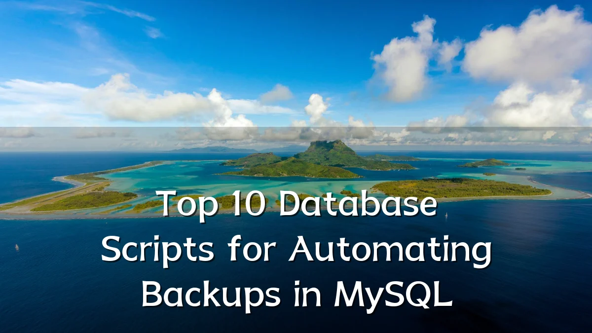 Top 10 Database Scripts for Automating Backups in MySQL