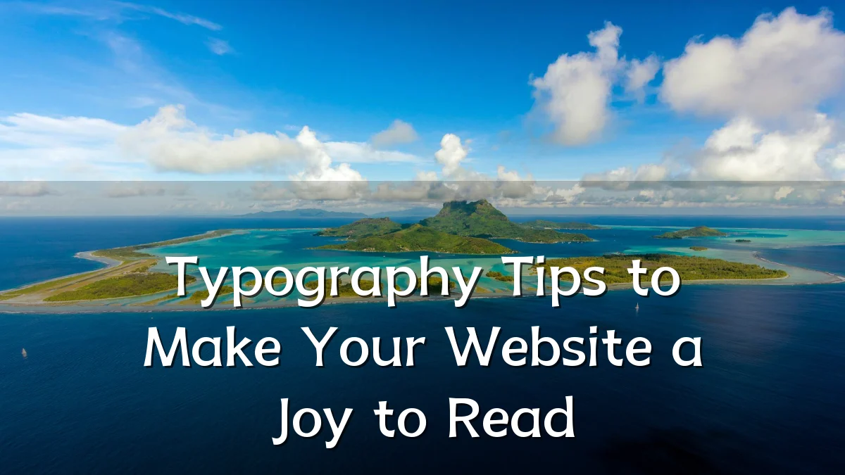Typography Tips to Make Your Website a Joy to Read