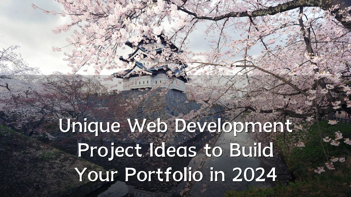 Unique Web Development Project Ideas to Build Your Portfolio in 2024
